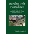 Bending with the Bamboo: Memoirs of an American Missionary Family's Life in Laos During the Vietnam War - Paperback