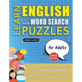 LEARN ENGLISH WITH WORD SEARCH PUZZLES FOR ADULTS - Discover How to Improve Foreign Language Skills with a Fun Vocabulary Builder. Find 2000 Words to - Paperback