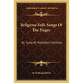 Religious Folk-Songs Of The Negro: As Sung At Hampton Institute - Paperback