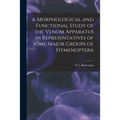 A Morphological and Functional Study of the Venom Apparatus in Representatives of Some Major Groups of Hymenoptera - Paperback