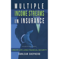Multiple Income Streams in Insurance: Create Life Long Financial Security - Paperback