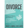 Deconstructing Divorce: Taking the Mystery out of Divorce and Its Impact on Your Family, Finances, and Future - Paperback