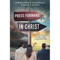 Press Forward in Christ: Finding Greater Access to the Savior's Grace in Troubled Times - Paperback