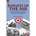 Knights of the Air: An American Pilot's View of the Aerial War of the French Squadrons During the First World War - Hardcover