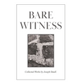 Bare Witness: Collected Works - Hardcover