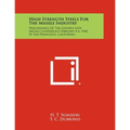 High Strength Steels for the Missile Industry: Proceedings of the Golden Gate Metals Conference February 4-6, 1960, at San Francisco, California - Paperback