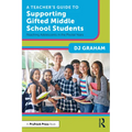 A Teacher's Guide to Supporting Gifted Middle School Students: Reaching Adolescents in the Pivotal Years - Paperback