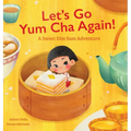 Let's Go Yum Cha Again: A Sweet Dim Sum Adventure! - Hardcover