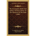 The Incarnation, Birth And Infancy Of Jesus Christ, Or The Mysteries Of The Faith (1886) - Hardcover