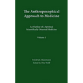 The Anthroposophical Approach to Medicine: Volume 1: An Outline of a Spiritual Scientifically Oriented Medicine Volume 1 - Hardcover