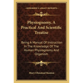 Physiognomy, A Practical And Scientific Treatise: Being A Manual Of Instruction In The Knowledge Of The Human Physiognomy And Organism - Paperback