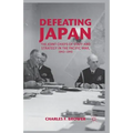Defeating Japan: The Joint Chiefs of Staff and Strategy in the Pacific War, 1943-1945 - Paperback