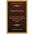 Finding Themselves: The Letters Of An American Army Chief Nurse In A British Hospital In France (1918) - Hardcover