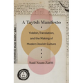 A Taytsh Manifesto: Yiddish, Translation, and the Making of Modern Jewish Culture - Paperback