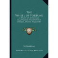The Wheel of Fortune: A Study of Astrology, Graphology, Numerology, Dreams, Omens, Palmistry - Paperback