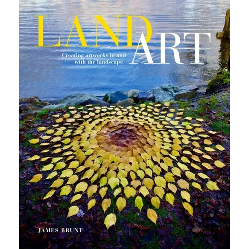 Land Art: Creating Artworks in and with the Landscape - Paperback