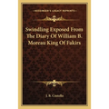 Swindling Exposed From The Diary Of William B. Moreau King Of Fakirs - Paperback