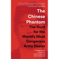 The Chinese Phantom: The Hunt for the World's Most Dangerous Arms Dealer - Paperback