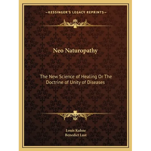 Neo Naturopathy: The New Science of Healing Or The Doctrine of Unity of Diseases - Paperback