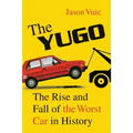 The Yugo: The Rise and Fall of the Worst Car in History - Paperback
