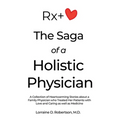 The Saga of a Holistic Physician: A Collection of Heartwarming Stories about a Family Physician who Treated Her Patients with Love and Caring as well - Paperback