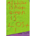 All That Is Not Given Is Lost - Paperback