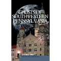 Ghosts of Southwestern Pennsylvania - Hardcover
