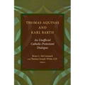 Thomas Aquinas and Karl Barth: An Unofficial Catholic-Protestant Dialogue - Paperback