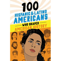 100 Hispanic and Latino Americans Who Shaped American History - Paperback