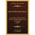 Jules Of The Great Heart: Free Trapper And Outlaw In The Hudson Bay Region In The Early Days (1905) - Paperback