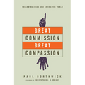 Great Commission, Great Compassion: Following Jesus and Loving the World - Paperback