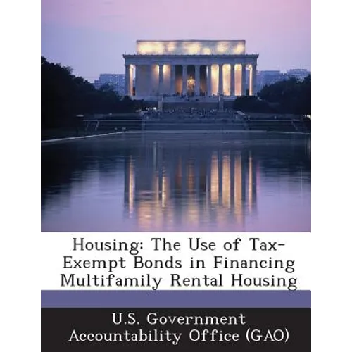 Housing: The Use of Tax-Exempt Bonds in Financing Multifamily Rental Housing - Paperback