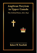 Anglican Toryism in Upper Canada: The Critical Years, 1812-1840 - Hardcover