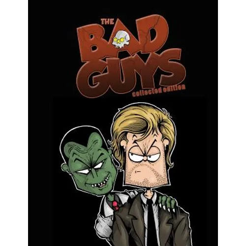 The Bad Guys: Collected Edition: The Complete Series - Paperback