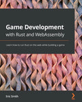 Game Development with Rust and WebAssembly: Learn how to run Rust on the web while building a game - Paperback