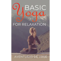 Basic Yoga for Relaxation: Yoga Therapy for Stress Relief and Relaxation - Hardcover