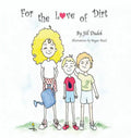For the Love of Dirt - Hardcover