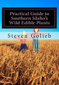 Practical Guide to Southern Idaho's Wild Edible Plants: A Survival Guide - Paperback