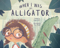 When I Was an Alligator - Hardcover