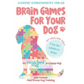 Brain Games For Your Dog: Canine Enrichment Ideas - Paperback