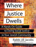 Where Justice Dwells: A Hands-On Guide to Doing Social Justice in Your Jewish Community - Hardcover