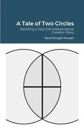 A Tale of Two Circles: Retelling a Very Old Mathematical Creation Story - Paperback
