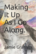 Making It Up As I Go Along. - Paperback