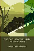 The Gael Becomes Irish: An Unfinished Odyssey - Paperback