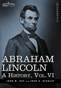 Abraham Lincoln: A History, Vol.VI (in 10 Volumes) - Hardcover