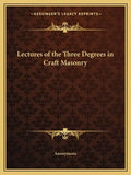 Lectures of the Three Degrees in Craft Masonry - Paperback