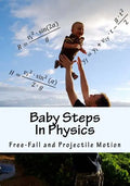 Baby Steps in Physics: Free-Fall and Projectile Motion - Paperback