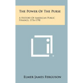 The Power of the Purse: A History of American Public Finance, 1776-1790 - Hardcover