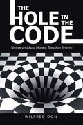 The Hole in the Code: Simple and Easy Honest Taxation System - Paperback