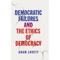 Democratic Failures and the Ethics of Democracy - Hardcover